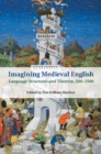 Image for Imagining Medieval English: Language Structures and Theories, 500-1500