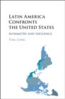 Image for Latin America confronts the United States: asymmetry and influence