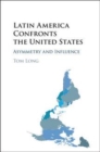 Image for Latin America confronts the United States [electronic resource] :  asymmetry and influence /  Tom Long. 