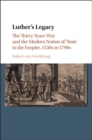 Image for Luther&#39;s Legacy: The Thirty Years War and the Modern Notion of &#39;State&#39; in the Empire, 1530s to 1790s