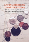 Image for Latin American constitutions: the constitution of Cadiz and its legacy in Spanish America