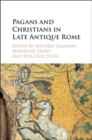 Image for Pagans and Christians in late antique Rome: conflict, competition, and coexistence in the fourth century