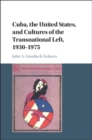 Image for Cuba, the United States, and cultures of the transnational left, 1930-1975