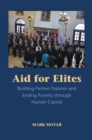 Image for Aid for elites: building partner nations and ending poverty through human capital
