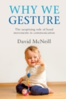 Image for Why We Gesture: The Surprising Role of Hand Movements in Communication