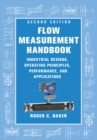 Image for Flow Measurement Handbook: Industrial Designs, Operating Principles, Performance, and Applications