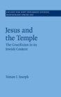 Image for Jesus and the Temple: The Crucifixion in its Jewish Context : volume 165