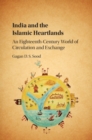 Image for India and the Islamic heartlands: an eighteenth-century world of circulation and exchange