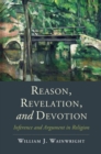 Image for Reason, revelation, and devotion: inference and argument in religion