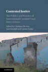 Image for Contested justice: the politics and practice of the International Criminal Court interventions