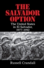 Image for The Salvador option: the United States in El Salvador, 1977-1992