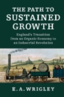 Image for The Path to Sustained Growth: England&#39;s Transition from an Organic Economy to an Industrial Revolution