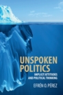 Image for Unspoken Politics: Implicit Attitudes and Political Thinking