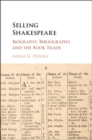 Image for Selling Shakespeare: biography, bibliography, and the book trade