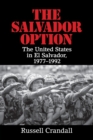 Image for The Salvador option  : the United States in El Salvador, 1977-1992