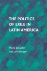 Image for The politics of exile in Latin America