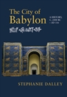 Image for The city of Babylon  : a history, c. 2000 BC - AD 116