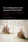 Image for Forced migration in the Spanish Pacific world  : from Mexico to the Philippines, 1765-1811