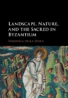 Image for Landscape, nature, and the sacred in Byzantium