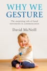 Image for Why we gesture  : the surprising role of hand movements in communication