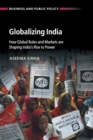 Image for Globalizing India  : how global rules and markets are shaping India&#39;s rise to power