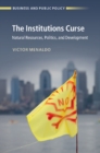 Image for The institutions curse  : natural resources, politics, and development