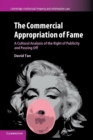 Image for The Commercial Appropriation of Fame : A Cultural Analysis of the Right of Publicity and Passing Off