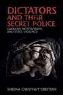 Image for Dictators and their secret police  : coercive institutions and state violence