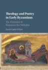 Image for Theology and poetry in early Byzantium  : the Kontakia of Romanos the Melodist