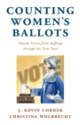 Image for Counting women&#39;s ballots  : female voters from suffrage through the New Deal
