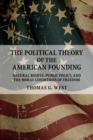 Image for The political theory of the American founding  : natural rights, public policy, and the moral conditions of freedom