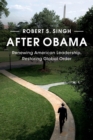 Image for After Obama  : renewing American leadership, restoring global order