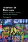 Image for The power of deterrence  : emotions, identity, and American and Israeli wars of resolve