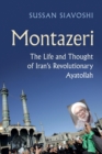 Image for Montazeri  : the life and thought of Iran&#39;s revolutionary Ayatollah