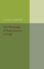 Image for The physiology of reproduction in fungi