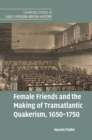 Image for Female friends and the making of transatlantic Quakerism, 1650-1750