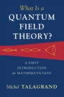 Image for What is a quantum field theory?  : a first introduction for mathematicians