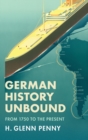 Image for German history unbound  : from 1750 to the present