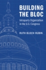 Image for Building the bloc  : intraparty organization in the US Congress