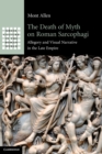 Image for The Death of Myth on Roman Sarcophagi