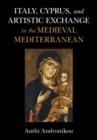 Image for Italy, Cyprus, and Artistic Exchange in the Medieval Mediterranean