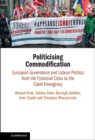 Image for Politicising Commodification : European Governance and Labour Politics from the Financial Crisis to the Covid Emergency