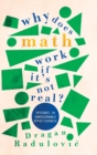 Image for Why Does Math Work ... If It&#39;s Not Real?