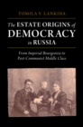 Image for The estate origins of democracy in Russia  : from imperial Bourgeoisie to post-Communist middle class