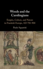 Image for Weeds and the Carolingians  : empire, culture, and nature in Frankish Europe, AD 750-900