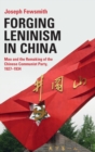 Image for Forging Leninism in China  : Mao and the remaking of the Chinese Communist Party, 1927-1934
