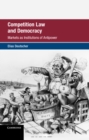 Image for Competition law and democracy  : markets as institutions of anti-power