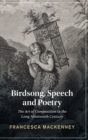 Image for Birdsong, speech and poetry  : the art of composition in the long nineteenth century