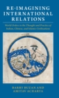 Image for Re-imagining international relations  : world orders in the thought and practice of Indian, Chinese, and Islamic civilizations