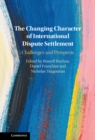 Image for The changing character of international dispute settlement  : challenges and prospects